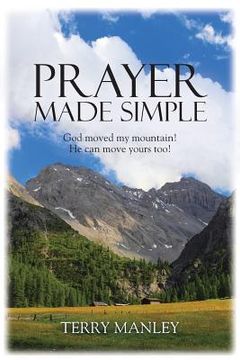 portada Prayer Made Simple: God moved my mountain! He can move yours too! (en Inglés)