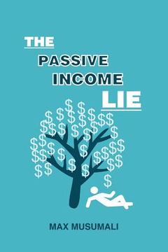 portada The Passive Income Lie (en Inglés)