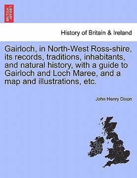 portada gairloch, in north-west ross-shire, its records, traditions, inhabitants, and natural history, with a guide to gairloch and loch maree, and a map and