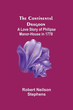portada The Continental Dragoon; A Love Story of Philipse Manor-House in 1778 (en Inglés)