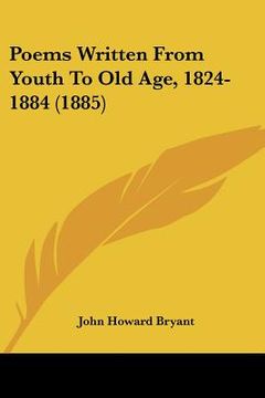 portada poems written from youth to old age, 1824-1884 (1885) (en Inglés)