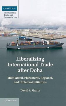 portada Liberalizing International Trade After Doha: Multilateral, Plurilateral, Regional, and Unilateral Initiatives (Cambridge International Trade and Economic Law) (in English)