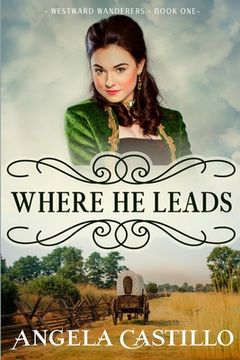 portada Westward Wanderers-Book One: Where He Leads: Clean Christian Historical Oregon Trail Fiction with Romance (en Inglés)