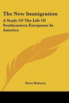 portada the new immigration: a study of the life of southeastern europeans in america (in English)