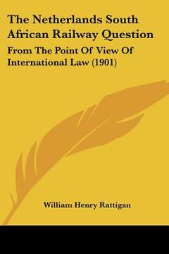 portada the netherlands south african railway question: from the point of view of international law (1901) (en Inglés)