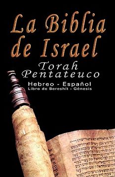 portada La Biblia de Israel: Torah Pentateuco: Hebreo - Español: Libro de Bereshít - Génesis: Torah Pentateuco: Hebreo - Espanol: Libro de Bereshit - Genesis
