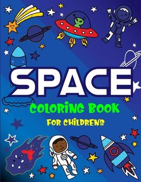 portada Space Coloring Book for Children's: Explore, Fun with Learn and Grow, Fantastic Outer Space Coloring for Kids with Astronauts, Planets, Solar System, (en Inglés)