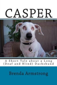 portada Casper: A Short Tale about a Long (Deaf and Blind) Dachshund (in English)