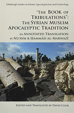 portada The Book of Tribulations: The Syrian Muslim Apocalyptic Tradition': An Annotated Translation by Nu'aym b. Hammad Al-Marwazi (Edinburgh Studies in Islamic Apocalypticism and Eschatology) (en Inglés)