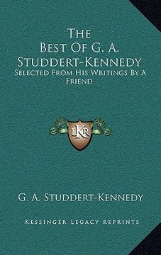 portada the best of g. a. studdert-kennedy: selected from his writings by a friend (en Inglés)