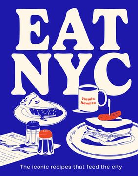 Eat NYC: The Iconic Recipes That Feed the City (en Inglés)