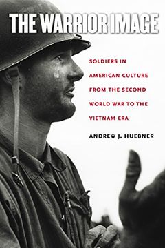 portada The Warrior Image: Soldiers in American Culture from the Second World War to the Vietnam Era 