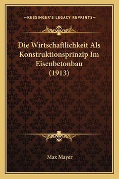portada Die Wirtschaftlichkeit Als Konstruktionsprinzip Im Eisenbetonbau (1913) (en Alemán)