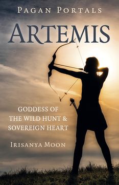 portada Pagan Portals: Artemis: Goddess of the Wild Hunt & Sovereign Heart (en Inglés)