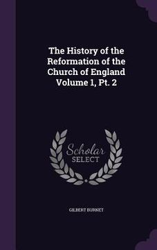 portada The History of the Reformation of the Church of England Volume 1, Pt. 2