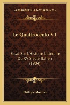 portada Le Quattrocento V1: Essai Sur L'Histoire Litteraire Du XV Siecle Italien (1904) (en Francés)