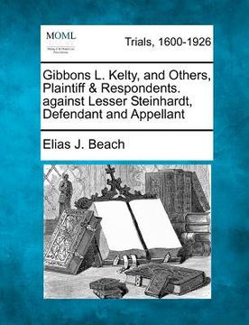 portada gibbons l. kelty, and others, plaintiff & respondents. against lesser steinhardt, defendant and appellant (en Inglés)