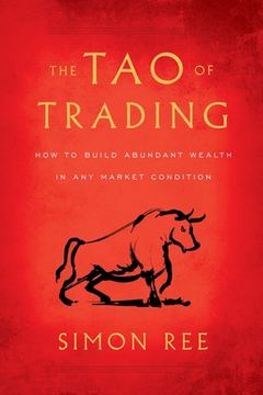 portada The tao of Trading: How to Build Abundant Wealth in any Market Condition (en Inglés)