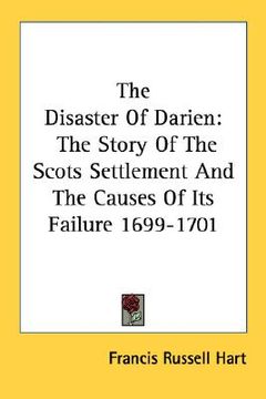 portada the disaster of darien: the story of the scots settlement and the causes of its failure 1699-1701
