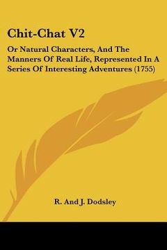 portada chit-chat v2: or natural characters, and the manners of real life, represented in a series of interesting adventures (1755) (en Inglés)