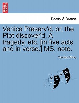 portada venice preserv'd, or, the plot discover'd. a tragedy, etc. [in five acts and in verse.] ms. note. (en Inglés)