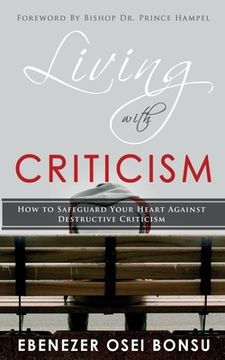 portada Living with Criticism: How to Safeguard Your Heart Against Destructive Criticism (en Inglés)