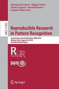 portada Reproducible Research in Pattern Recognition: Second International Workshop, Rrpr 2018, Beijing, China, August 20, 2018, Revised Selected Papers