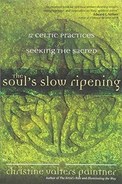 portada The Soul’S Slow Ripening: 12 Celtic Practices for Seeking the Sacred (en Inglés)