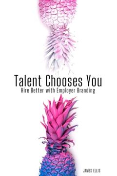portada Talent Chooses You: Hire Better with Employer Branding (en Inglés)