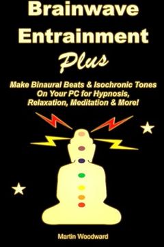 portada Brainwave Entrainment Plus: Make Binaural Beats & Isochronic Tones On Your Pc for Hypnosis, Relaxation, Meditation & More! (en Inglés)