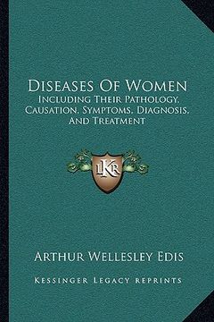 portada diseases of women: including their pathology, causation, symptoms, diagnosis, and treatment