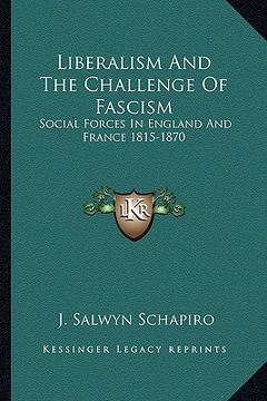 portada liberalism and the challenge of fascism: social forces in england and france 1815-1870