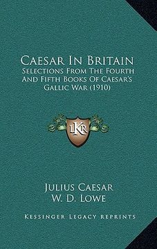 portada caesar in britain: selections from the fourth and fifth books of caesar's gallic war (1910) (en Inglés)