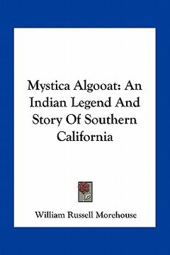 portada mystica algooat: an indian legend and story of southern california (en Inglés)