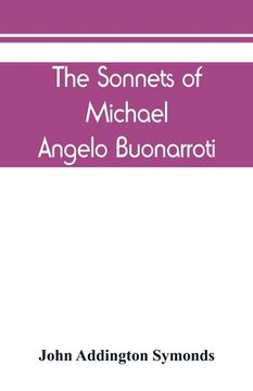 portada The Sonnets of Michael Angelo Buonarroti: now for the first time translated into rhymed English (en Inglés)