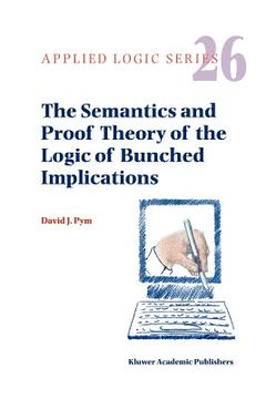 portada the semantics and proof theory of the logic of bunched implications (en Inglés)