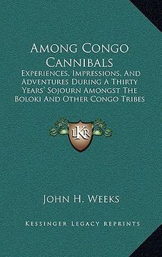 portada among congo cannibals: experiences, impressions, and adventures during a thirty years' sojourn amongst the boloki and other congo tribes (191 (en Inglés)