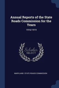 portada Annual Reports of the State Roads Commission for the Years: 1916/1919 (en Inglés)