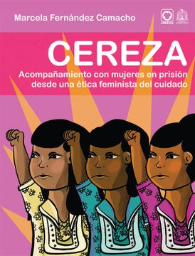 portada "Cereza, acompañamiento con mujeres en prisión desde una ética feminista del cuidado	"