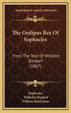 portada The Oedipus Rex Of Sophocles: From The Text Of Wilhelm Dindorf (1867)