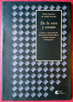 portada De lo Vivo y lo Cercano: Censura Yrepresentacion del Teatro de Rafael Alberti en España Durante el.