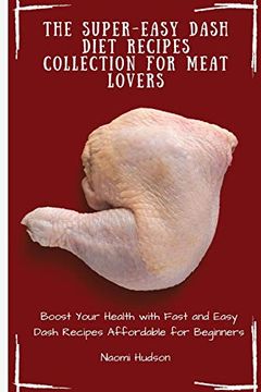 portada The Super-Easy Dash Diet Recipes Collection for Meat Lovers: Boost Your Health With Fast and Easy Dash Recipes Affordable for Beginners 