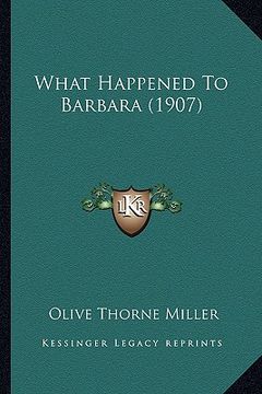 portada what happened to barbara (1907) (en Inglés)