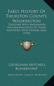 portada early history of thurston county, washington: together with biographies and reminiscences of those identified with pioneer days (1914) (en Inglés)