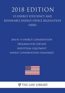 portada 2016-01-15 Energy Conservation Program for Certain Industrial Equipment - Energy Conservation Standards (Us Energy Efficiency and Renewable Energy Off (en Inglés)