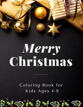 portada Merry Christmas Coloring Book for kids ages 4-8: Christmas Edition Coloring Book for Kids Fun Children's Christmas Gift or Present for Toddlers & Kids (en Inglés)