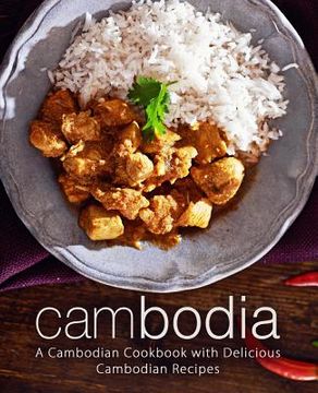 portada Cambodia: A Cambodian Cookbook with Delicious Cambodian Recipes (2nd Edition) (en Inglés)