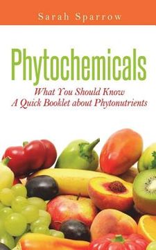 portada Phytochemicals: What You Should Know - A Quick Booklet about Phytonutrients (in English)
