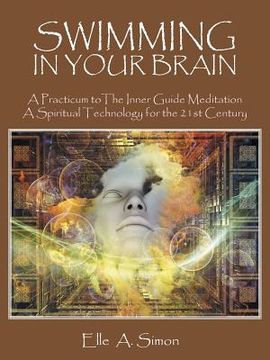 portada Swimming in Your Brain: A Practicum to The Inner Guide Meditation A Spiritual Technology for the 21st Century (in English)