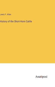 portada History of the Short-Horn Cattle (en Inglés)